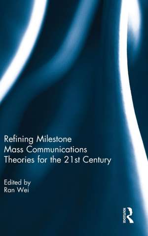 Refining Milestone Mass Communications Theories for the 21st Century de Ran Wei