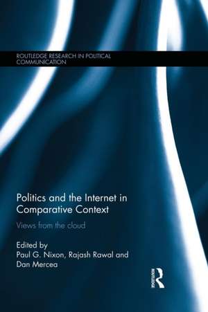 Politics and the Internet in Comparative Context: Views from the cloud de Paul Nixon