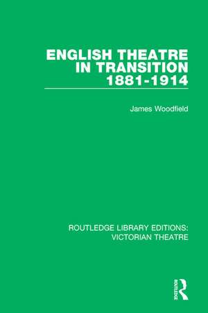 English Theatre in Transition 1881-1914 de James Woodfield