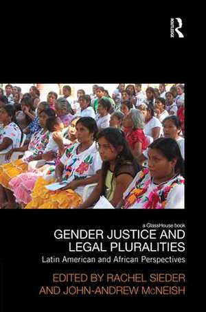 Gender Justice and Legal Pluralities: Latin American and African Perspectives de Rachel Sieder