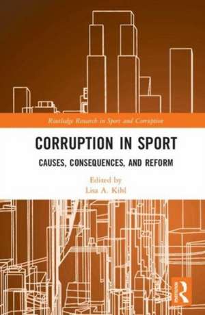 Corruption in Sport: Causes, Consequences, and Reform de Lisa A. Kihl