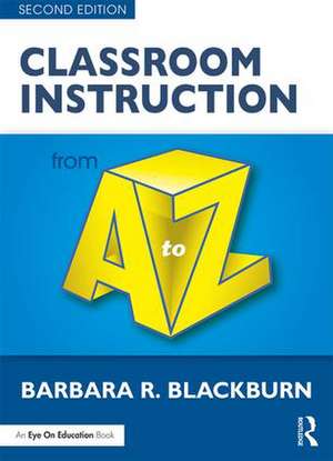 Classroom Instruction from A to Z de Barbara R. Blackburn