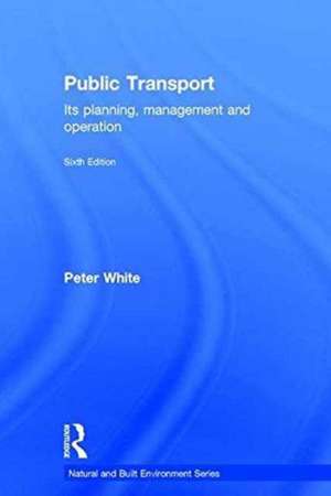 Public Transport: Its Planning, Management and Operation de Peter R. White