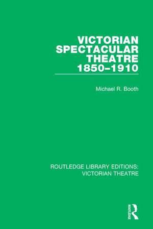 Victorian Spectacular Theatre 1850-1910 de Michael R. Booth