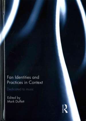 Fan Identities and Practices in Context: Dedicated to Music de Mark Duffett