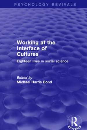 Working at the Interface of Cultures: Eighteen Lives in Social Science de Michael Harris Bond