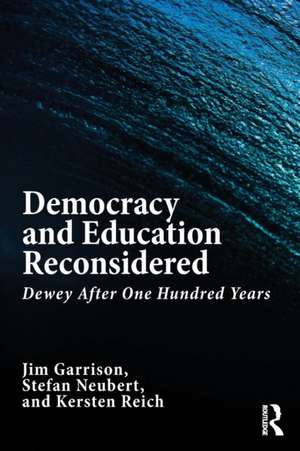 Democracy and Education Reconsidered: Dewey After One Hundred Years de Jim Garrison