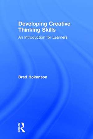 Developing Creative Thinking Skills: An Introduction for Learners de Brad Hokanson