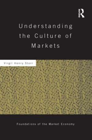 Understanding the Culture of Markets de Virgil Storr