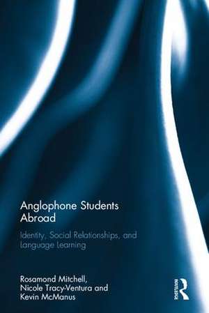 Anglophone Students Abroad: Identity, Social Relationships, and Language Learning de Rosamond Mitchell