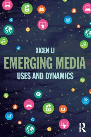 Emerging Media: Uses and Dynamics de Xigen Li