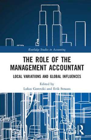 The Role of the Management Accountant: Local Variations and Global Influences de Lukas Goretzki