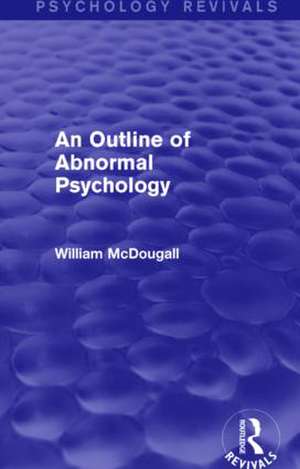 An Outline of Abnormal Psychology de William McDougall