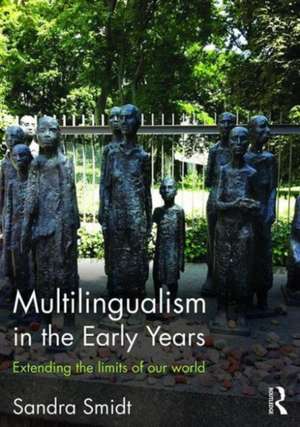 Multilingualism in the Early Years: Extending the limits of our world de Sandra Smidt