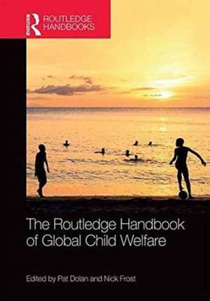 The Routledge Handbook of Global Child Welfare de Pat Dolan