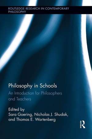 Philosophy in Schools: An Introduction for Philosophers and Teachers de Sara Goering