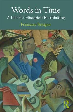 Words in Time: A Plea for Historical Re-thinking de Francesco Benigno