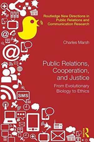 Public Relations, Cooperation, and Justice: From Evolutionary Biology to Ethics de Charles Marsh