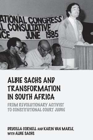 Albie Sachs and Transformation in South Africa: From Revolutionary Activist to Constitutional Court Judge de Drucilla Cornell