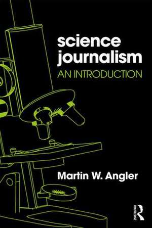 Science Journalism: An Introduction de Martin Angler