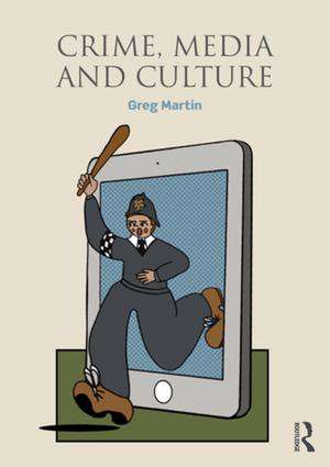 Crime, Media and Culture de Greg Martin