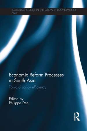 Economic Reform Processes in South Asia: Toward Policy Efficiency de Philippa Dee