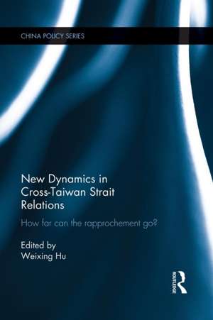 New Dynamics in Cross-Taiwan Strait Relations: How Far Can the Rapprochement Go? de Weixing Hu