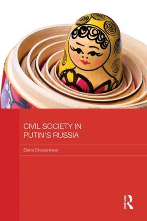 Civil Society in Putin's Russia de Elena Chebankova