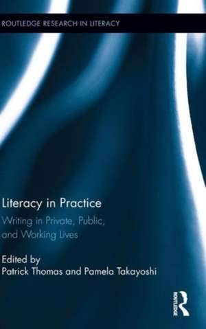 Literacy in Practice: Writing in Private, Public, and Working Lives de Patrick Thomas