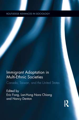 Immigrant Adaptation in Multi-Ethnic Societies: Canada, Taiwan, and the United States de Eric Fong