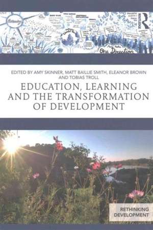 Education, Learning and the Transformation of Development de Amy Skinner