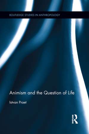 Animism and the Question of Life de Istvan Praet