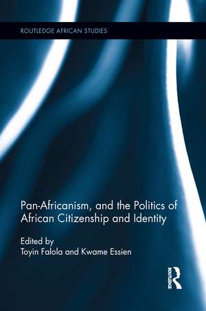 Pan-Africanism, and the Politics of African Citizenship and Identity de Toyin Falola