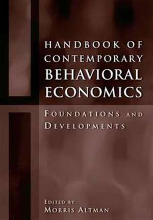 Handbook of Contemporary Behavioral Economics: Foundations and Developments de Morris Altman