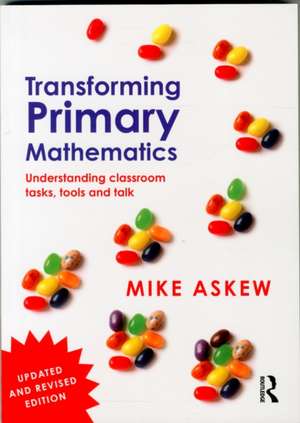 Transforming Primary Mathematics: Understanding classroom tasks, tools and talk de Mike Askew