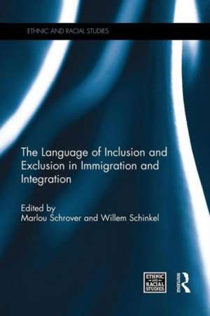 The Language of Inclusion and Exclusion in Immigration and Integration de Marlou Schrover