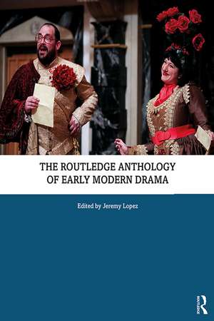 The Routledge Anthology of Early Modern Drama de Jeremy Lopez