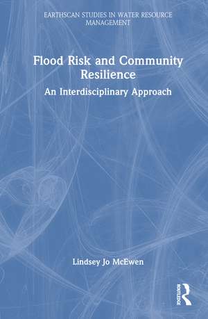 Flood Risk and Community Resilience: An Interdisciplinary Approach de Lindsey Jo McEwen