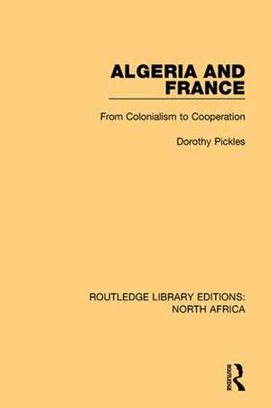 Algeria and France: From Colonialism to Cooperation de Dorothy Pickles