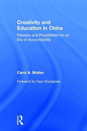 Creativity and Education in China: Paradox and Possibilities for an Era of Accountability de Carol A. Mullen