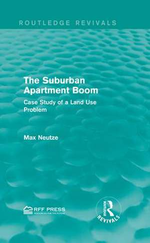 The Suburban Apartment Boom: Case Study of a Land Use Problem de Max Neutze