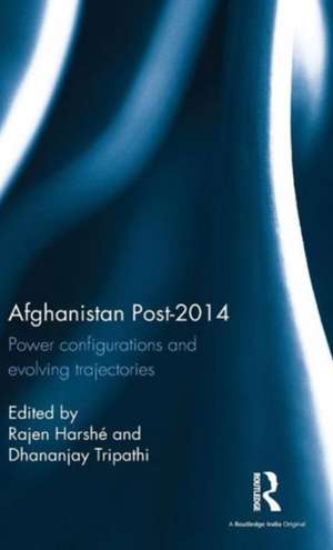 Afghanistan Post-2014: Power configurations and evolving trajectories de Rajen Harshé