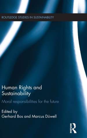 Human Rights and Sustainability: Moral responsibilities for the future de Gerhard Bos