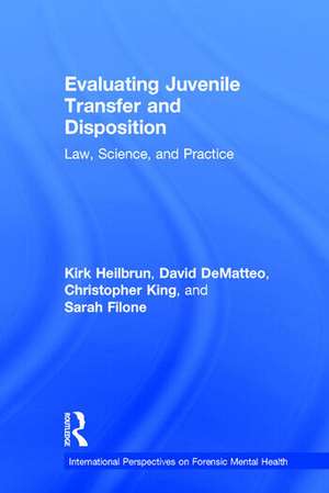 Evaluating Juvenile Transfer and Disposition: Law, Science, and Practice de Kirk Heilbrun