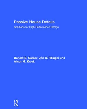 Passive House Details: Solutions for High-Performance Design de Donald Corner