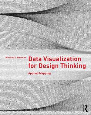 Data Visualization for Design Thinking: Applied Mapping de Winifred E. Newman