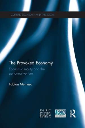 The Provoked Economy: Economic Reality and the Performative Turn de Fabian Muniesa