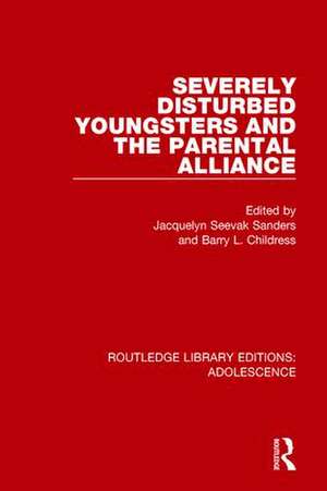 Severely Disturbed Youngsters and the Parental Alliance de Jacquelyn Sanders