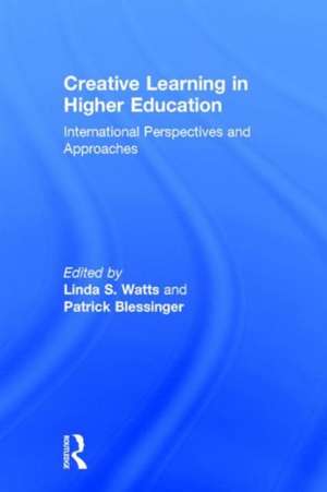 Creative Learning in Higher Education: International Perspectives and Approaches de Linda S. Watts