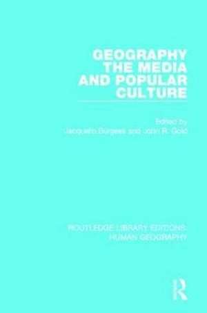 Geography, The Media and Popular Culture de Jacquelin Burgess